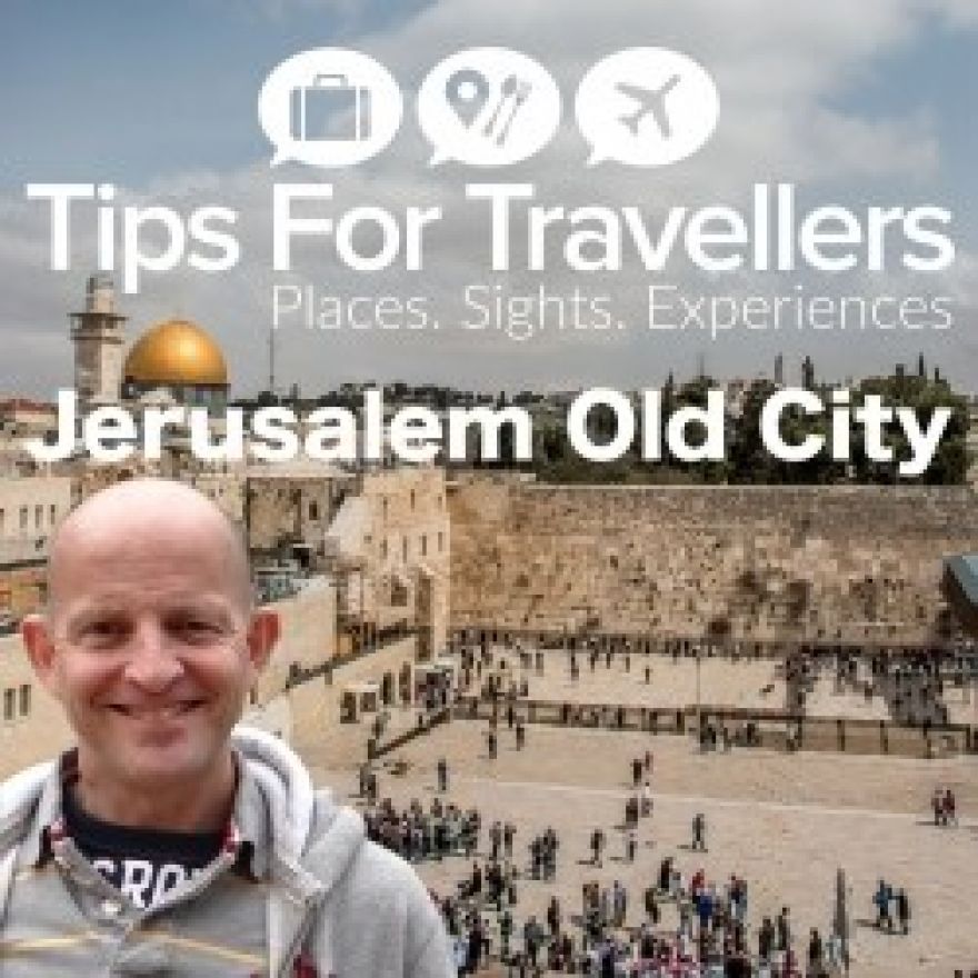 Jerusalem Old City – Tips For Travellers Podcast #266